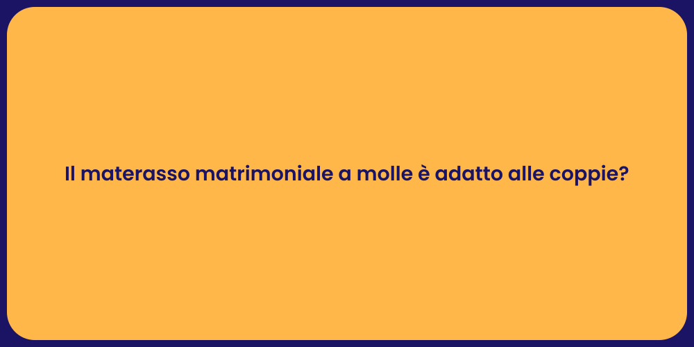 Il materasso matrimoniale a molle è adatto alle coppie?