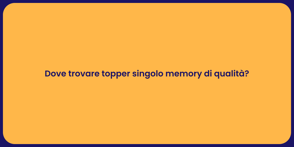 Dove trovare topper singolo memory di qualità?