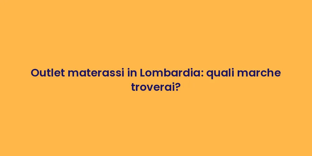 Outlet materassi in Lombardia: quali marche troverai?