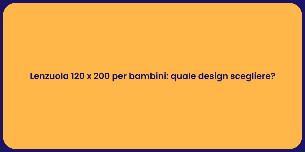 Lenzuola 120 x 200 per bambini: quale design scegliere?