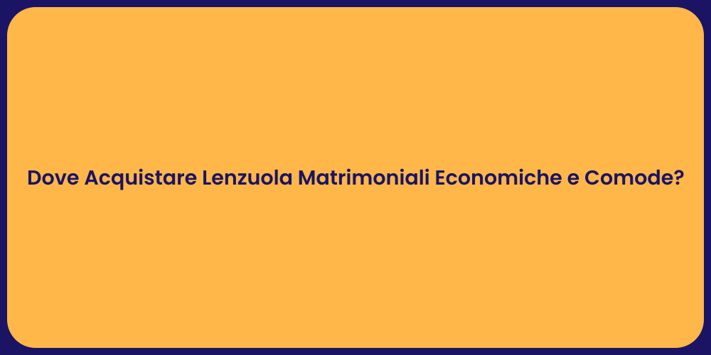 Dove Acquistare Lenzuola Matrimoniali Economiche e Comode?