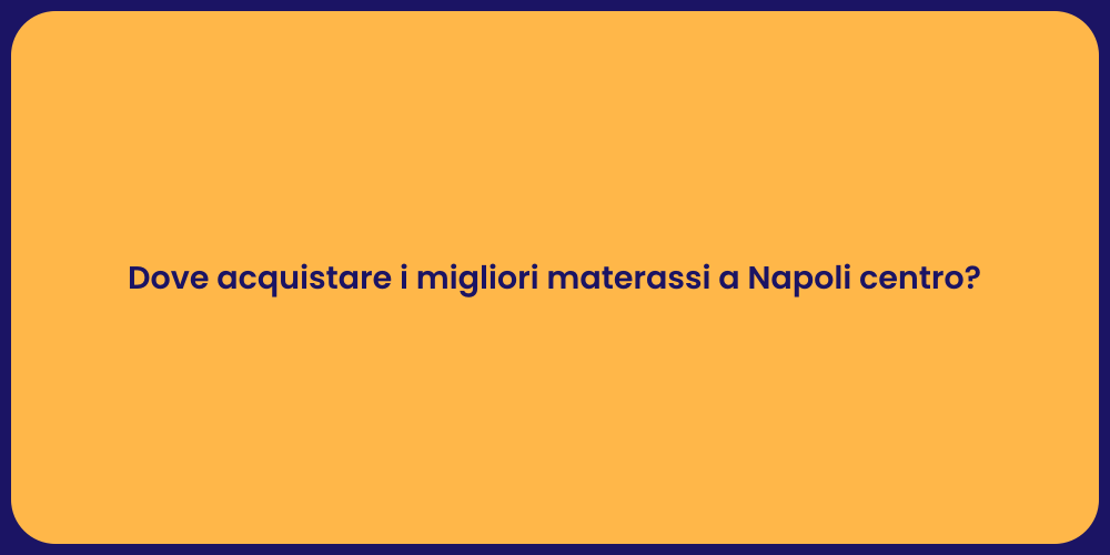 Dove acquistare i migliori materassi a Napoli centro?