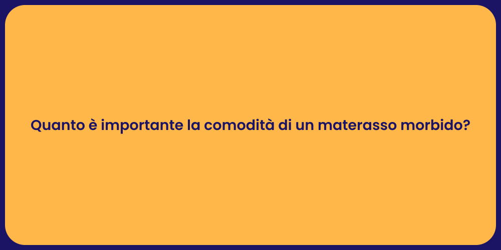 Quanto è importante la comodità di un materasso morbido?