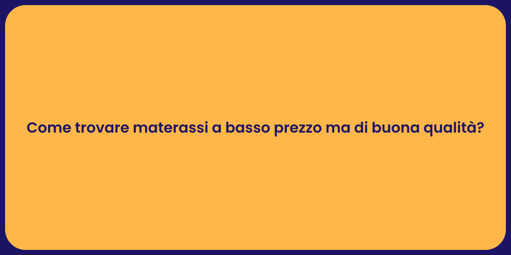 Come trovare materassi a basso prezzo ma di buona qualità?