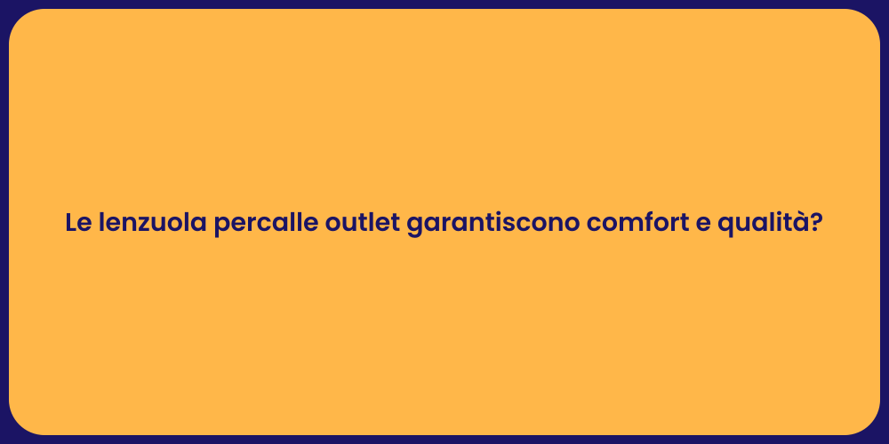 Le lenzuola percalle outlet garantiscono comfort e qualità?