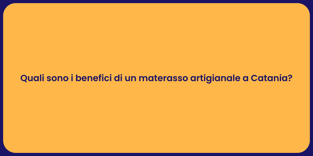 Quali sono i benefici di un materasso artigianale a Catania?