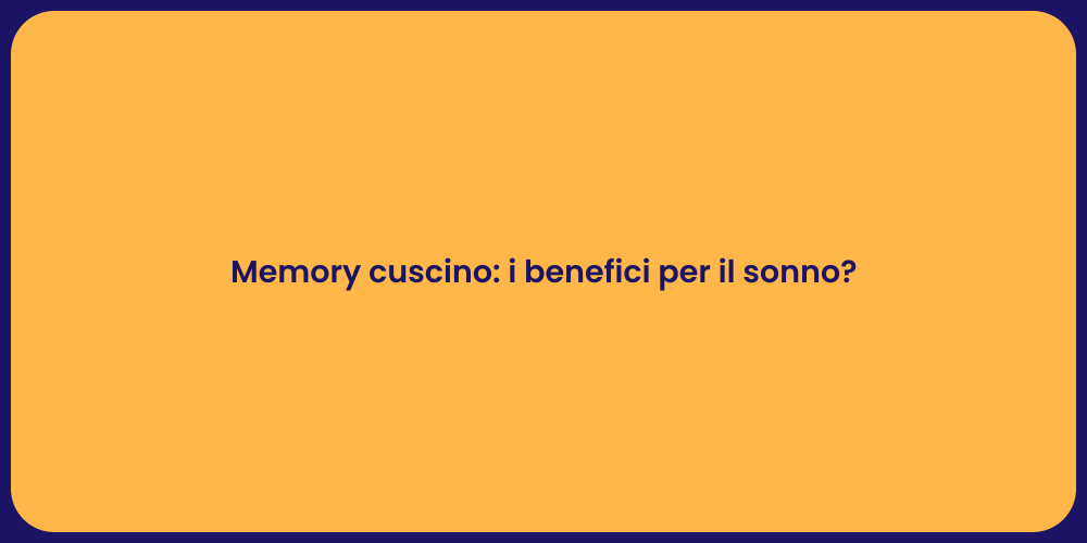 Memory cuscino: i benefici per il sonno?