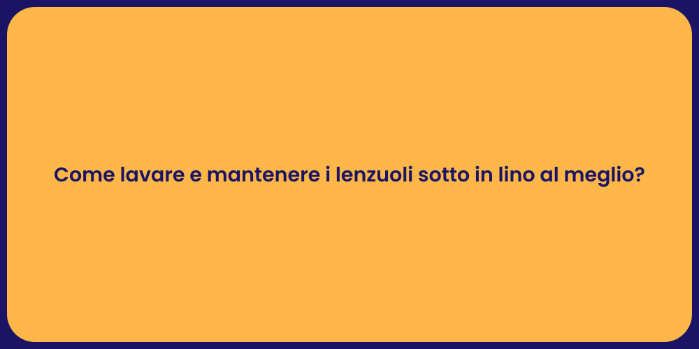 Come lavare e mantenere i lenzuoli sotto in lino al meglio?