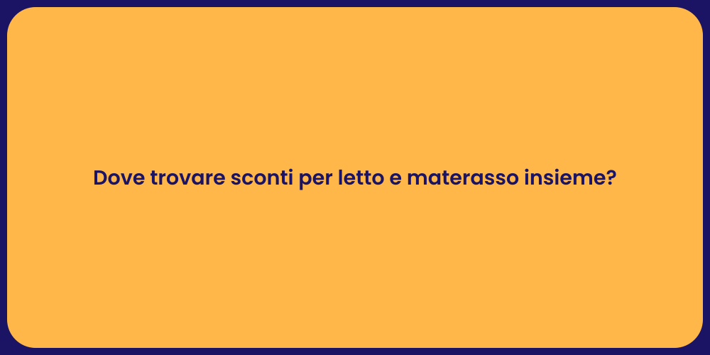 Dove trovare sconti per letto e materasso insieme?