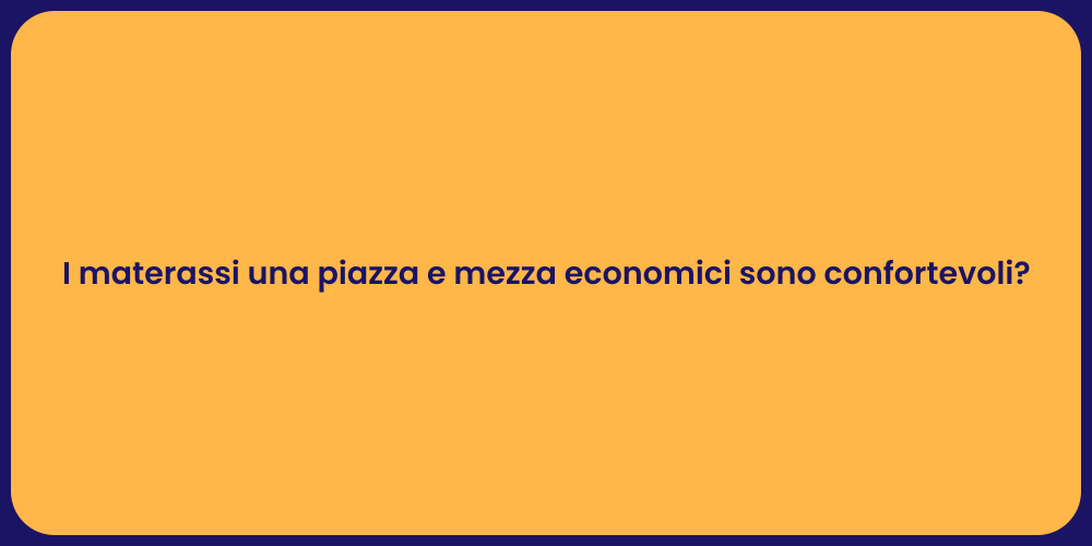 I materassi una piazza e mezza economici sono confortevoli?