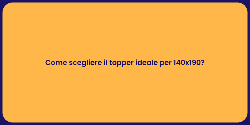 Come scegliere il topper ideale per 140x190?