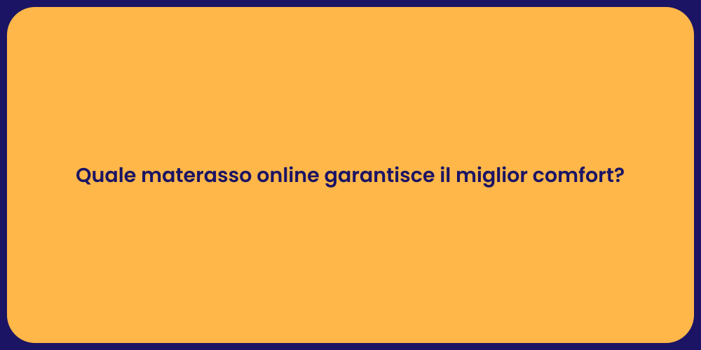 Quale materasso online garantisce il miglior comfort?