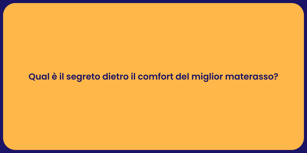 Qual è il segreto dietro il comfort del miglior materasso?