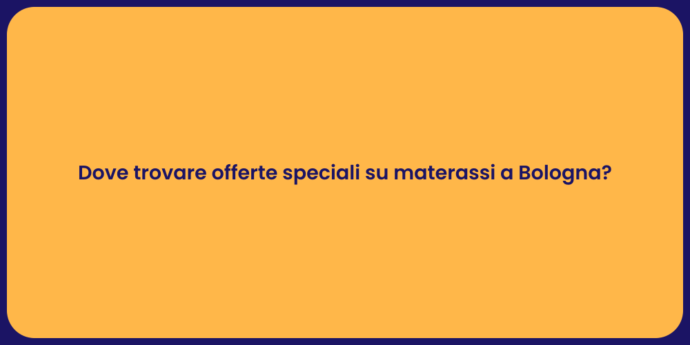 Dove trovare offerte speciali su materassi a Bologna?