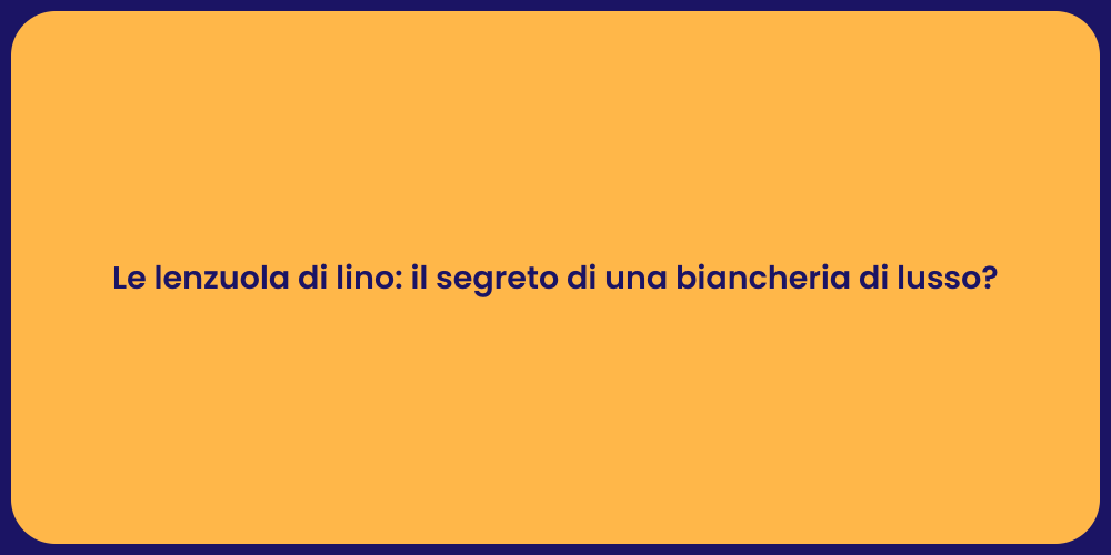 Le lenzuola di lino: il segreto di una biancheria di lusso?