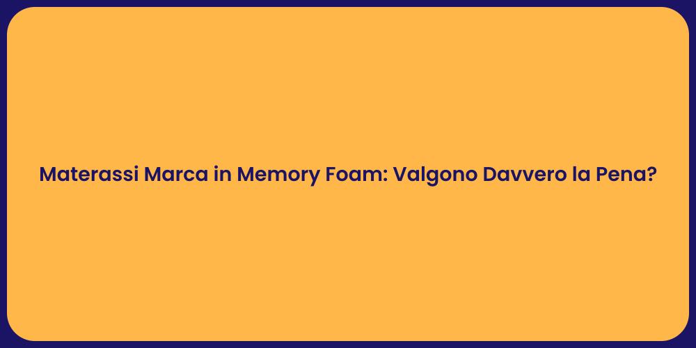 Materassi Marca in Memory Foam: Valgono Davvero la Pena?