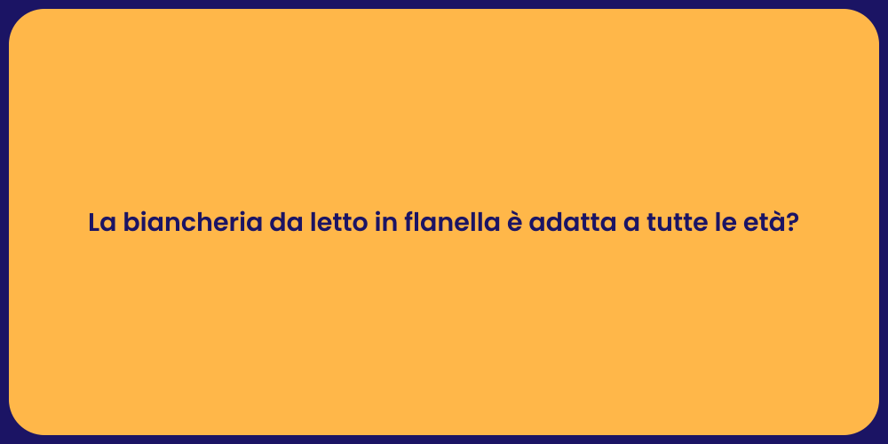 La biancheria da letto in flanella è adatta a tutte le età?