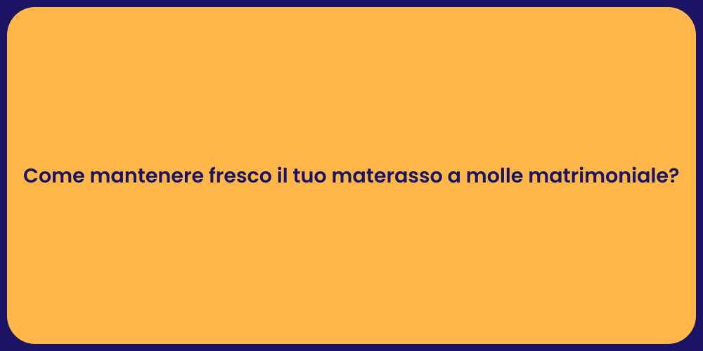 Come mantenere fresco il tuo materasso a molle matrimoniale?