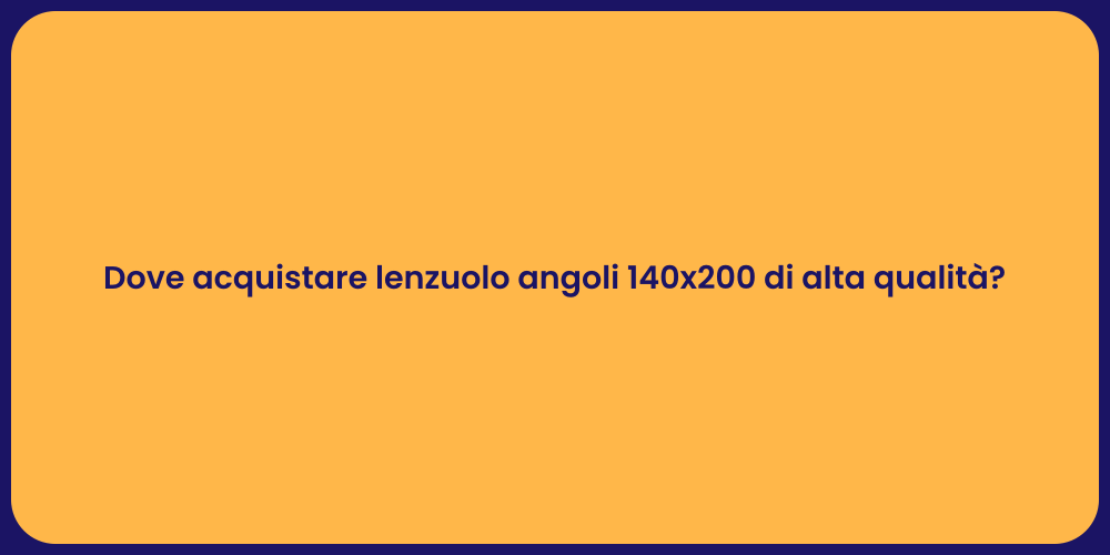 Dove acquistare lenzuolo angoli 140x200 di alta qualità?
