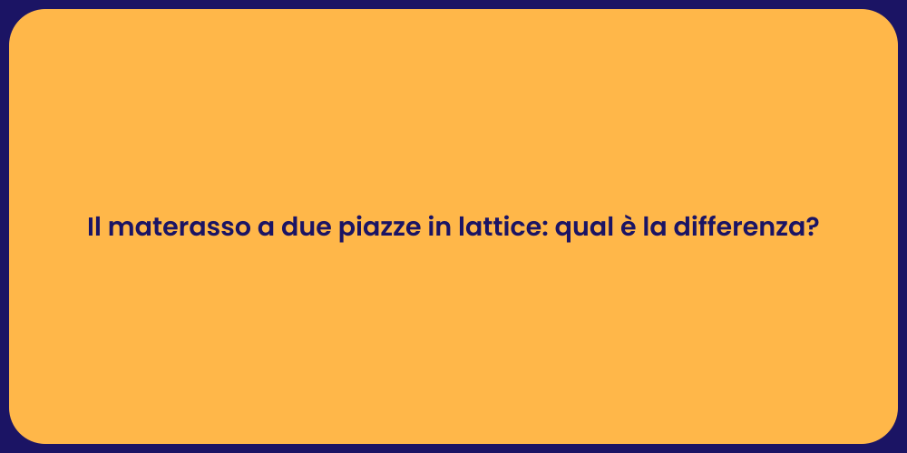 Il materasso a due piazze in lattice: qual è la differenza?