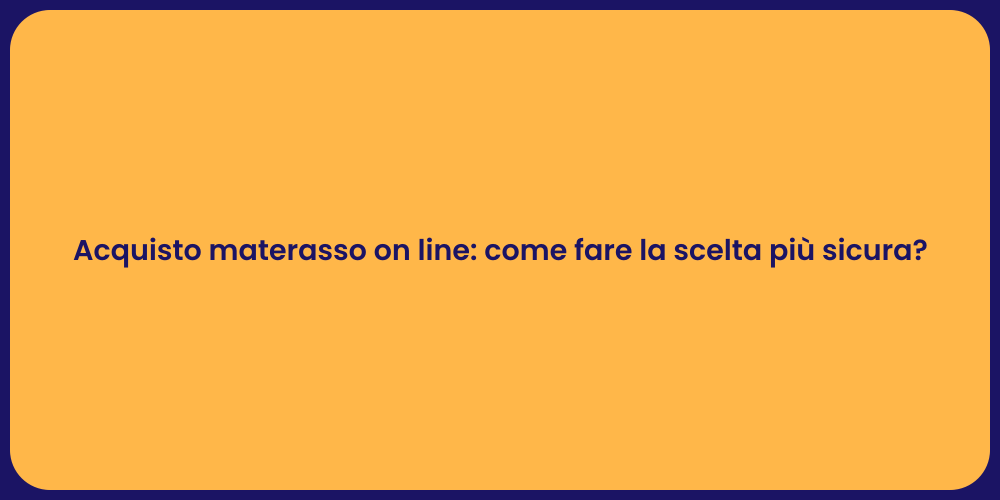 Acquisto materasso on line: come fare la scelta più sicura?