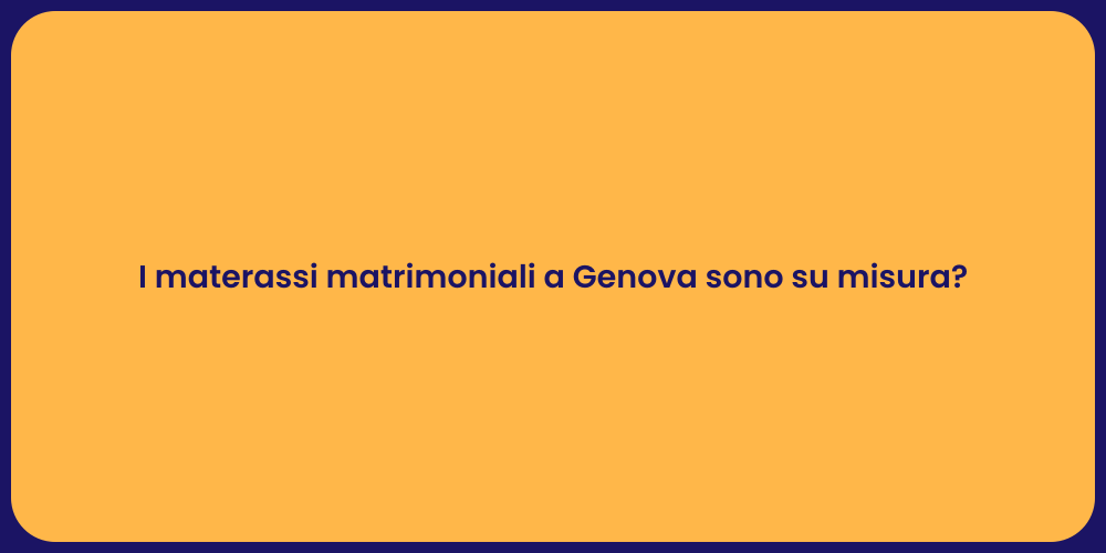 I materassi matrimoniali a Genova sono su misura?