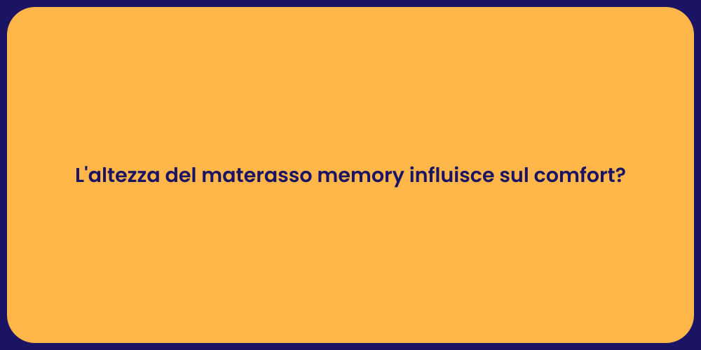 L'altezza del materasso memory influisce sul comfort?