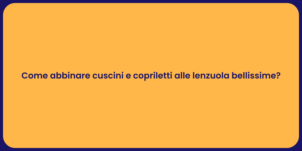 Come abbinare cuscini e copriletti alle lenzuola bellissime?
