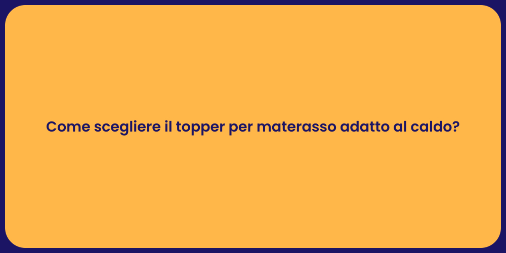 Come scegliere il topper per materasso adatto al caldo?