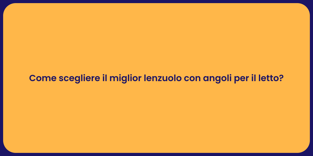 Come scegliere il miglior lenzuolo con angoli per il letto?