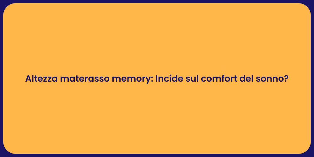 Altezza materasso memory: Incide sul comfort del sonno?