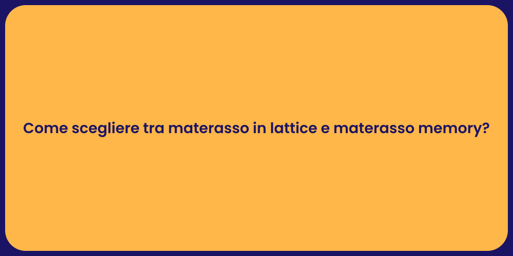 Come scegliere tra materasso in lattice e materasso memory?