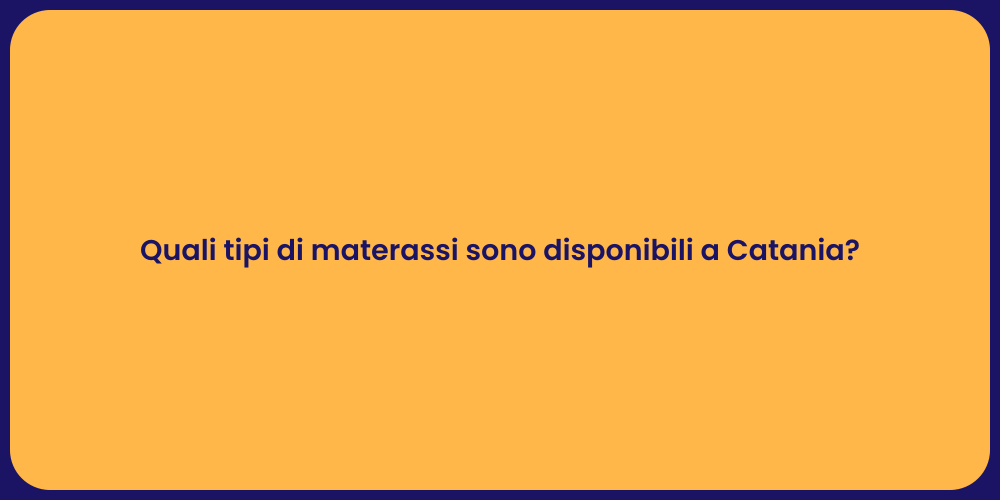 Quali tipi di materassi sono disponibili a Catania?