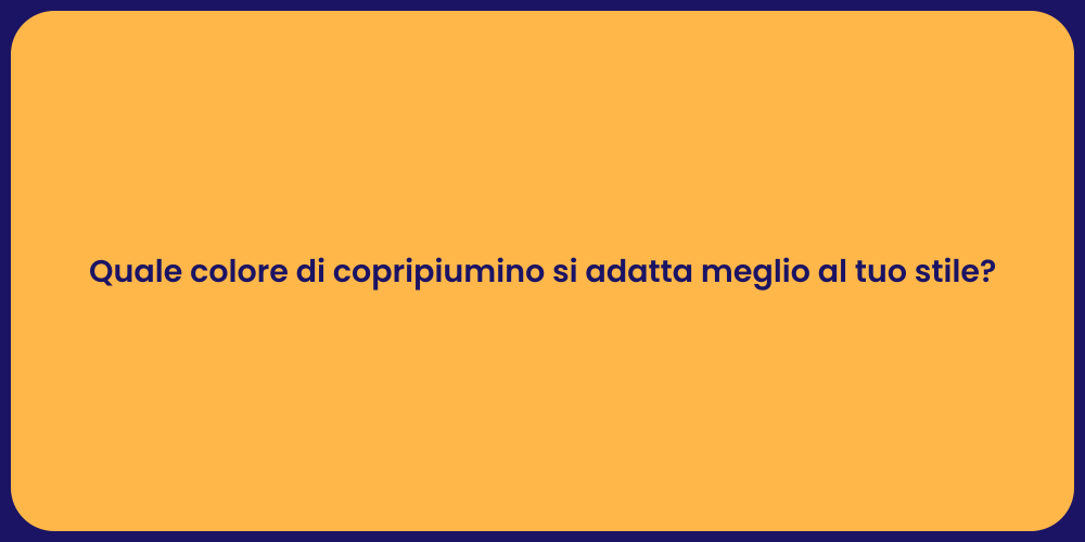 Quale colore di copripiumino si adatta meglio al tuo stile?