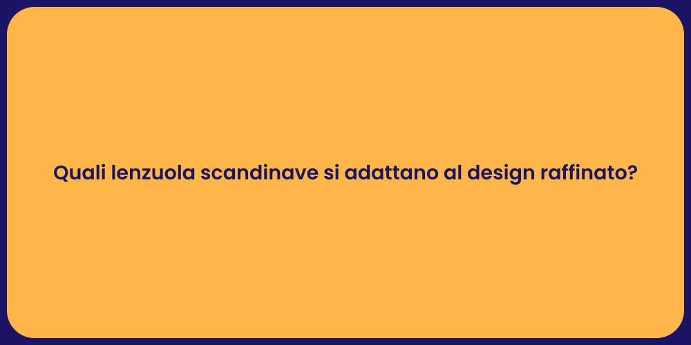 Quali lenzuola scandinave si adattano al design raffinato?