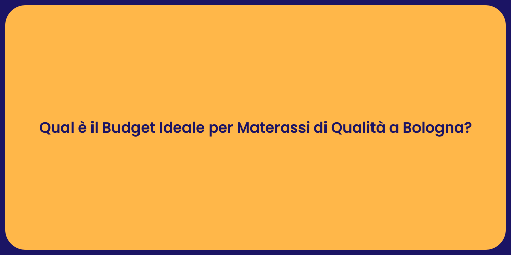 Qual è il Budget Ideale per Materassi di Qualità a Bologna?