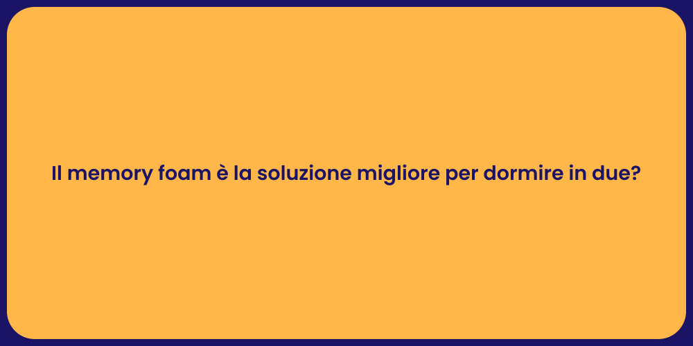 Il memory foam è la soluzione migliore per dormire in due?