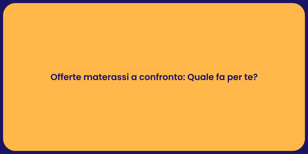 Offerte materassi a confronto: Quale fa per te?