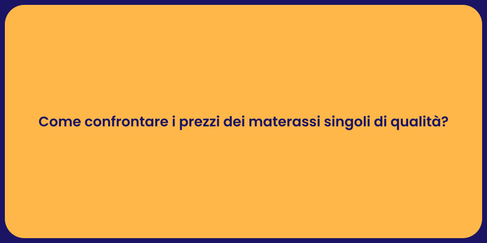 Come confrontare i prezzi dei materassi singoli di qualità ?