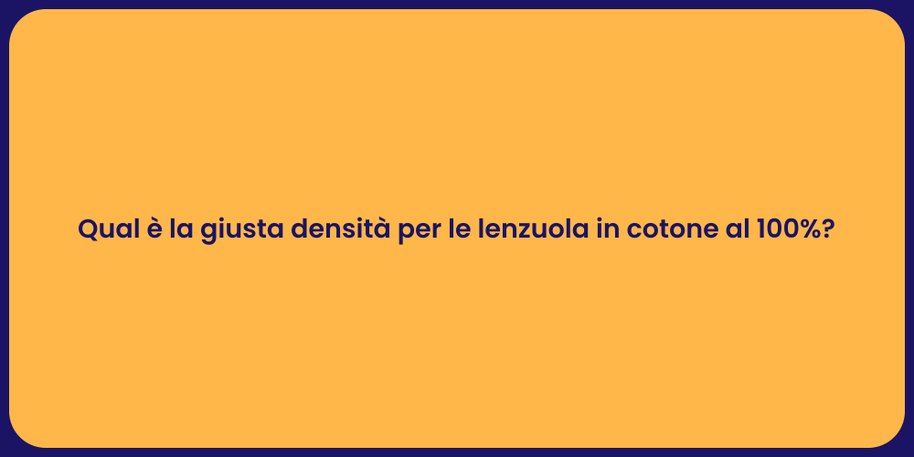 Qual è la giusta densità per le lenzuola in cotone al 100%?