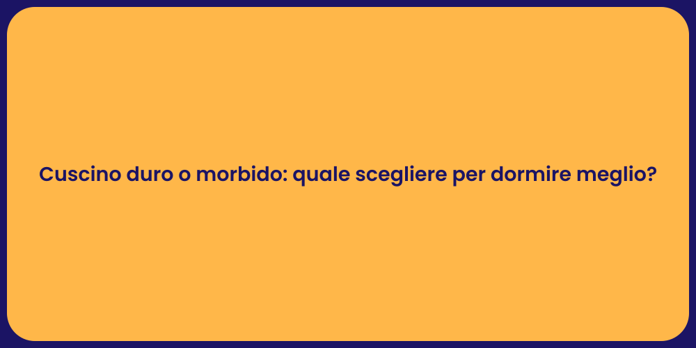 Cuscino duro o morbido: quale scegliere per dormire meglio?