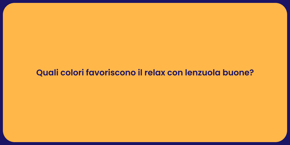 Quali colori favoriscono il relax con lenzuola buone?