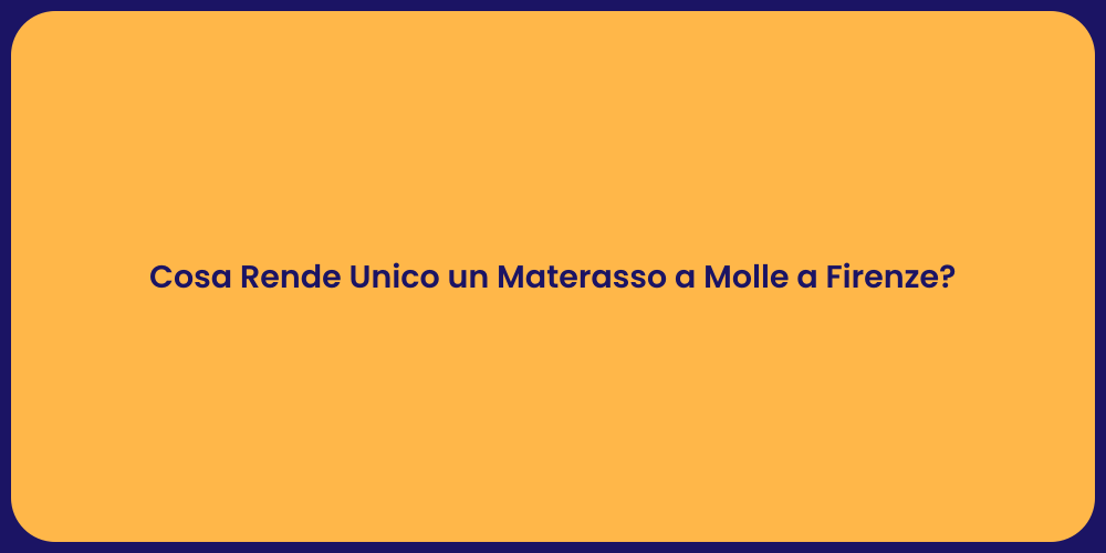 Cosa Rende Unico un Materasso a Molle a Firenze?
