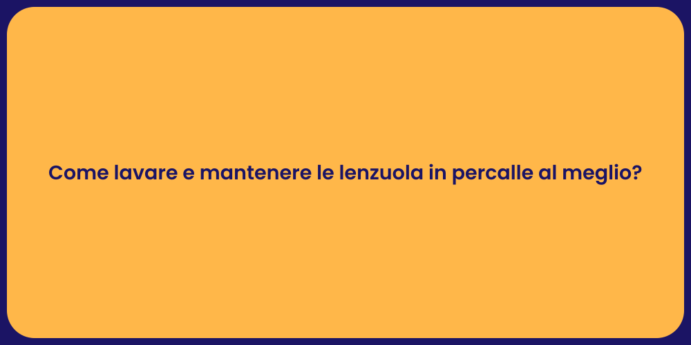 Come lavare e mantenere le lenzuola in percalle al meglio?