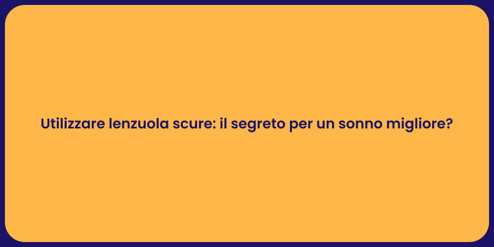 Utilizzare lenzuola scure: il segreto per un sonno migliore?