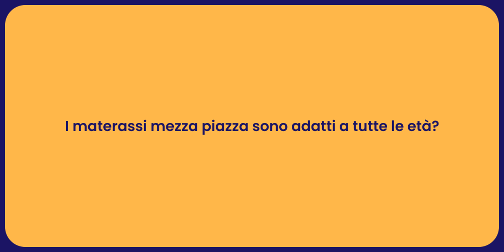 I materassi mezza piazza sono adatti a tutte le età?