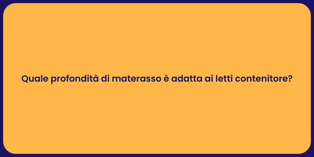 Quale profondità di materasso è adatta ai letti contenitore?