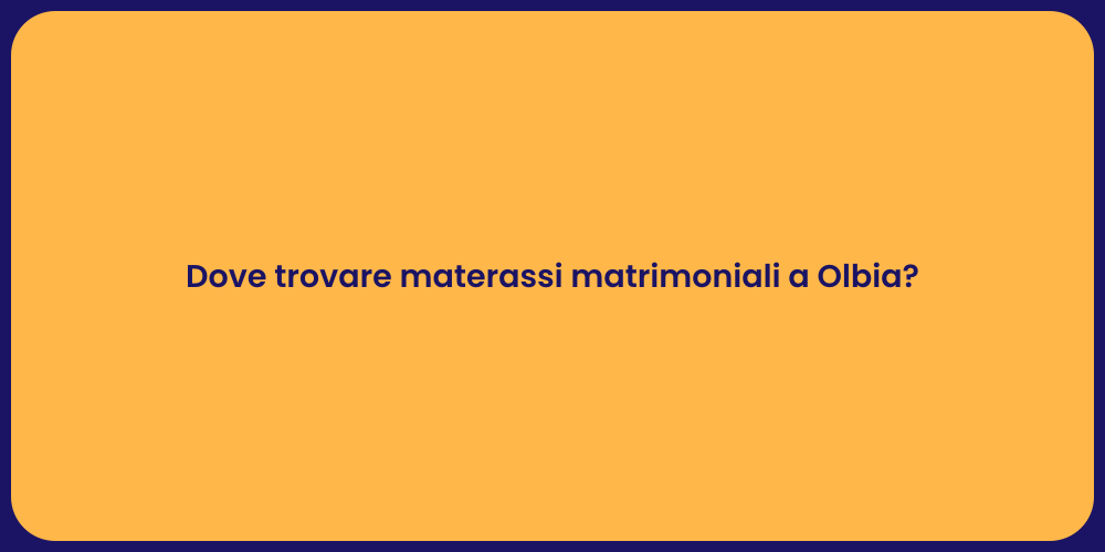 Dove trovare materassi matrimoniali a Olbia?
