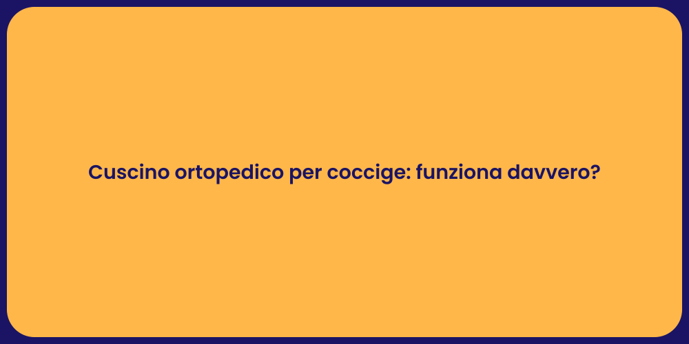 Cuscino ortopedico per coccige: funziona davvero?