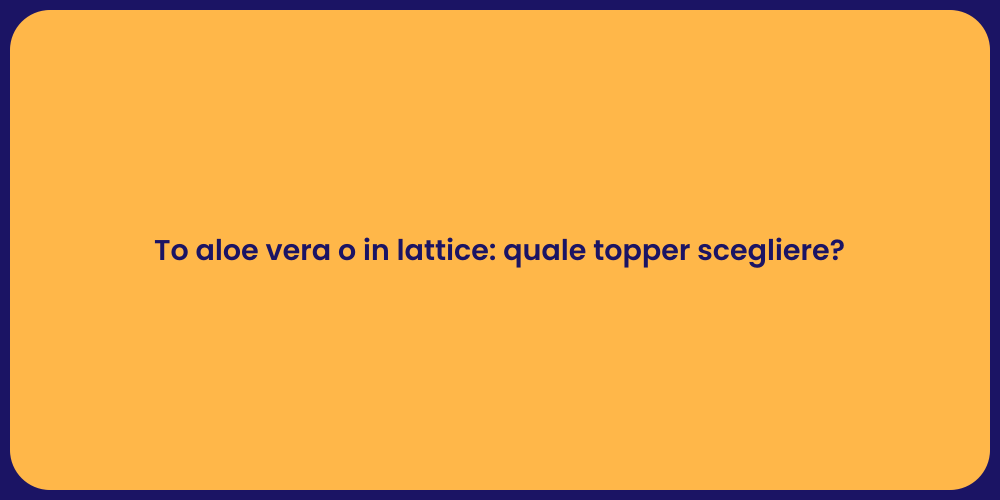 To aloe vera o in lattice: quale topper scegliere?